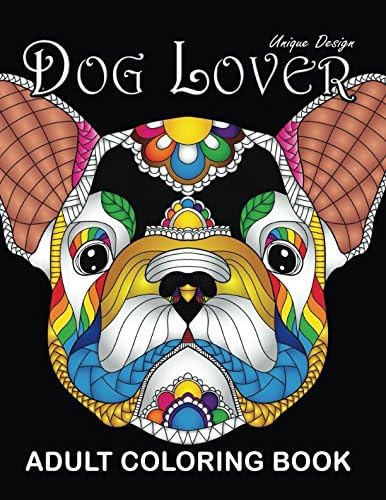 Adults Coloring Book: Dog Lover Unique Design Stress Relieving Adults Coloring Book Easy to Color Paperback – 1 May 2018