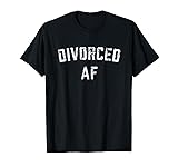 Divorced AF funny divorcement T-Shirt