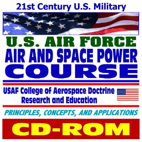 21st Century U S Military Air Force Air And Space Power Course Plus Aerospace Power Journal Cd Rom U S Military 9781422004548 Amazon Com Books