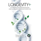 LONGEVITY+: 8 Evidence-Based Strategies for a Longer and Healthier Life (The + Series)