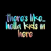 There's Like Hella Kids in Here Decal Vinyl Sticker Auto Car Truck Wall Laptop | Holographic | 5.5" Wide