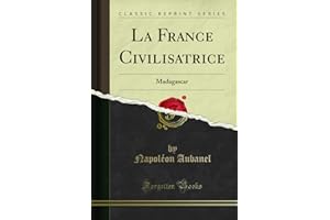 La France Civilisatrice: Madagascar (Classic Reprint)
