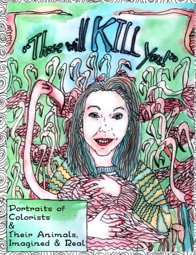 Those Will KILL You!: Portraits of Colorists and Their Animals, Imagined and Real (Coloring Books fo by Artsy Fartsy Coloring, Shoshanah Lee Marohn