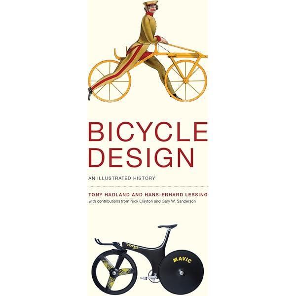 Bicycle Design: An Illustrated History: Hadland, Tony, Lessing