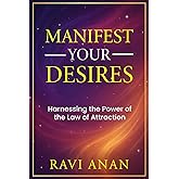 Manifest Your Desires: Harnessing the Power of the Law of Attraction