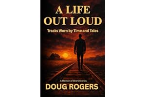 A LIFE OUT LOUD: Tracks Worn by Time and Tales - A Memoir of Short Stories