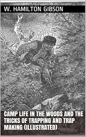 Camp Life in the Woods and the Tricks of Trapping and Trap