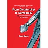 From Dictatorship to Democracy: A Conceptual Framework for Liberation