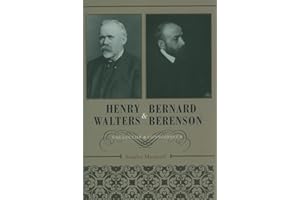 Henry Walters and Bernard Berenson: Collector and Connoisseur