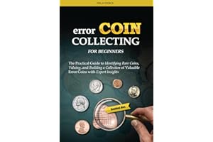 Error Coin Collecting for Beginners: The Practical Guide to Identifying Rare Coins, Valuing, and Building a Collection of Val