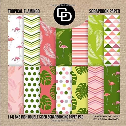 Tropical Flamingo Scrapbook Paper (14) 8x8 Inch Double Sided Scrapbooking Paper Pad: Crafters Delight By Leska Hamaty
