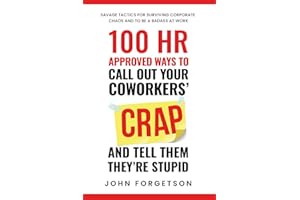 100 HR Approved Ways to Call Out Your Coworkers' Crap and Tell Them They're Stupid: The Ultimate HR Approved Office Novelty Gift for Your Coworkers.