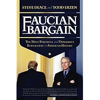 Faucian Bargain: The Most Powerful and Dangerous Bureaucrat in American History