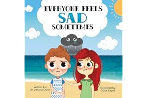 Everyone Feels Sad Sometimes - Emotions Book for Kids Ages 3-10 Struggling With Sadness, Hopelessness, & Self-Confidence - Practical Tools to Help Children Manage Sadness and Unlock Happiness