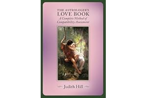 The Astrologer's Love Book: A Complete Method of Compatibility Assessment