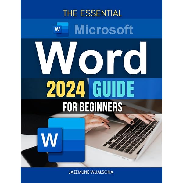 Microsoft Word User Guide 2024: The Ultimate Handbook for Using