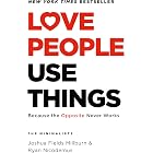 Love People, Use Things: Because the Opposite Never Works