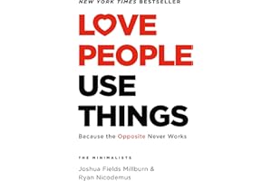 Love People, Use Things: Because the Opposite Never Works