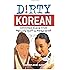 Dirty Korean: Everyday Slang from "What's Up?" to "F*%# Off!" (Dirty Everyday Slang)