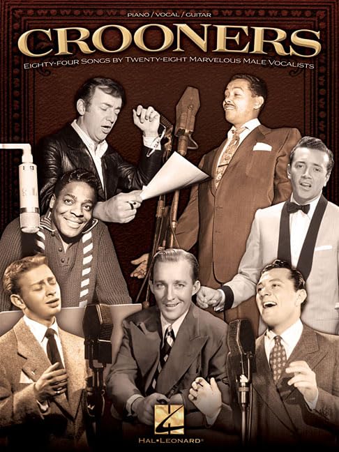 Crooners: Eighty-Four Songs by Twenty-Eight Marvelous Male Vocalists