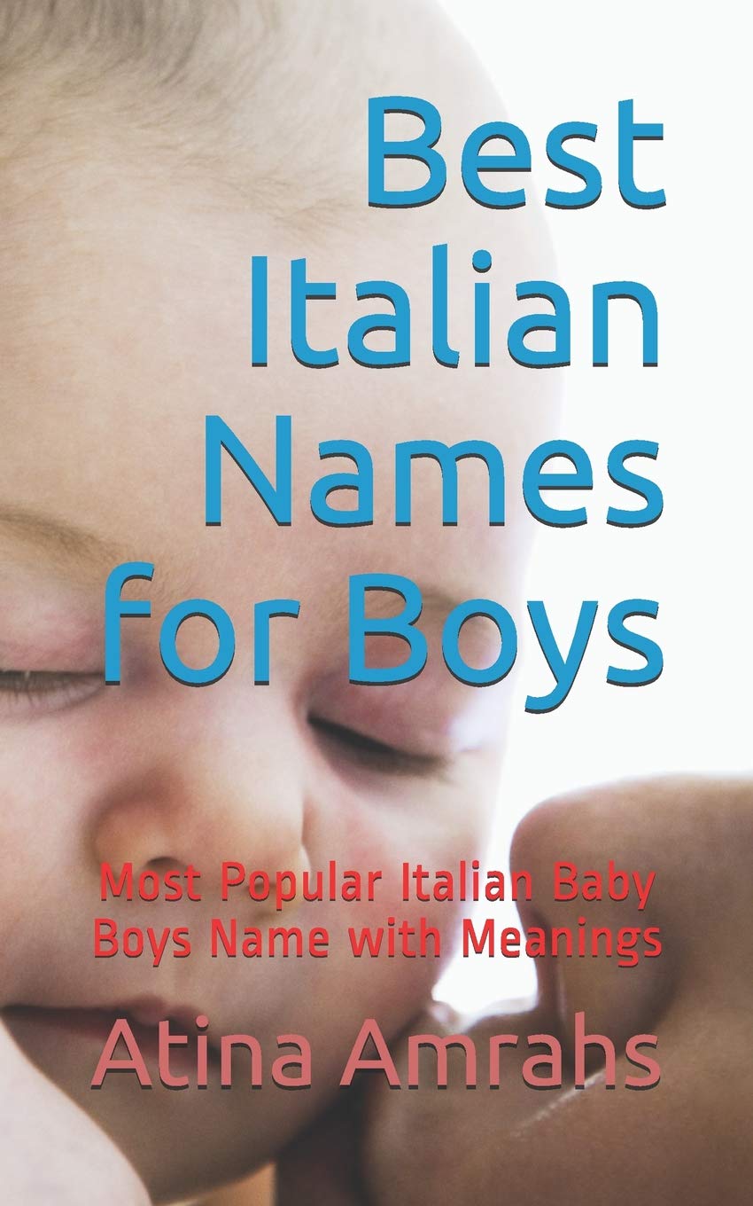 Best Italian Names For Boys Most Popular Italian Baby Boys Name With Meanings Amrahs Atina 9781790341665 Amazon Com Books