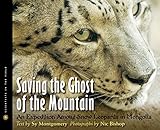 Saving the Ghost of the Mountain: An Expedition Among Snow Leopards in Mongolia (Scientists in the Field Series)
