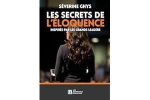 LES SECRETS DE L'ÉLOQUENCE: Inspirés par les grands leaders