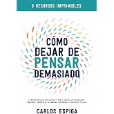 C&oacute;mo Dejar de Pensar Demasiado: El M&eacute;todo Pr&aacute;ctico para Calmar Tu Mente, Superar la Preocupaci&oacute;n Constante, Liberarte de la Ansiedad y Recuperar el Control de Tu Vida (Spanish Edition)