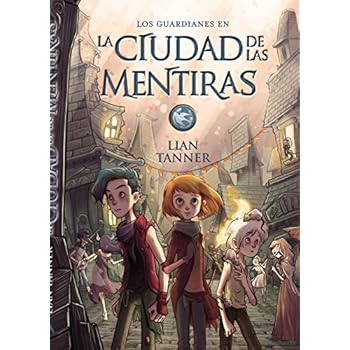 La ciudad de las mentiras: Los guardianes, libro II (Literatura Juvenil (A Partir De 12 Años) - Narrativa Juvenil) La ciudad de las mentiras: Los guardianes, libro II (Literatura Juvenil (A Partir De 12 Años) - Narrativa Juvenil)