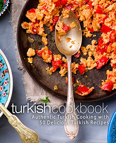 Turkish Cookbook: Authentic Turkish Cooking with 50 Delicious Turkish Recipes