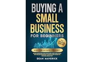Buying a Small Business for Beginners: Avoid Overpaying, Spot Red Flags, and Close Clean with Seller Financing—A Step-by-Step System to Find Real Deals Fast