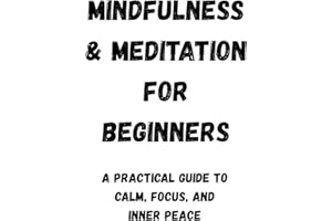 Mindfulness & Meditation for Beginners:The Complete Guide to Inner Peace, Focus, and Stress-Free Living