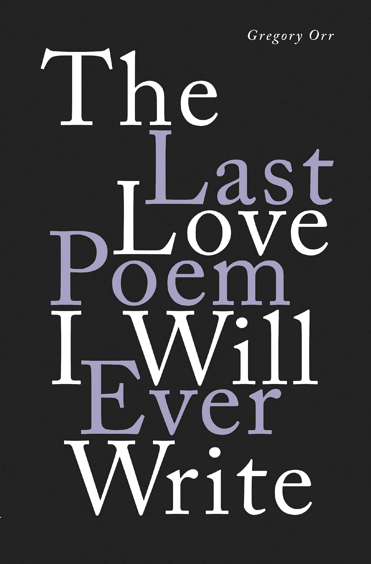 The Last Love Poem I Will Ever Write Poems Orr Gregory Amazon Com Books