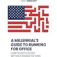 A Millennial's Guide to Running for Office: How to Get Elected Without Kissing the Ring