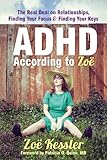 ADHD According to Zoë: The Real Deal on Relationships, Finding Your Focus, and Finding Your Keys