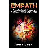 Empath: A Complete Guide for Developing Your Gift and Finding Your Sense of Self