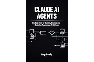 Claude AI Agents Practical Skills for Building, Training, and Deploying Autonomous AI Workers: Practical Skills for Building,