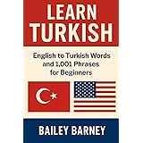 Learn Turkish: English to Turkish Words and 1,001 Phrases for Beginners