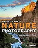 The Complete Guide to Nature Photography: Professional Techniques for Capturing Digital Images of Na
