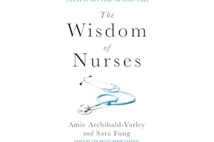 The Wisdom of Nurses: Stories of Grit from the Front Lines