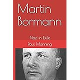 Martin Bormann: Nazi in Exile