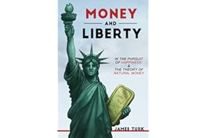 Money and Liberty: In the Pursuit of Happiness & The Theory of Natural Money