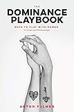 The Dominance Playbook: Ways to Play With Power in Scenes and Relationships