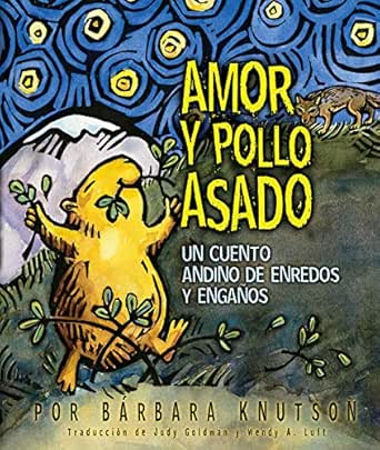 Amor Y Pollo Asado Love And Roast Chicken Un Cuento Andino De Enredos Y Enganos Spanish Edition Kindle Edition By Knutson Barbara Knutson Barbara Children Kindle Ebooks Amazon Com