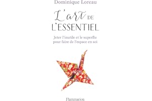 L'art de l'essentiel. Jeter l'inutile et le superflu pour faire de l'espace en soi (French Edition)