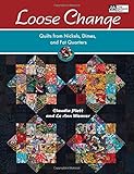 Loose Change: Quilts from Nickels, Dimes, and Fat Quarters by Claudia Plett, Le Ann Weaver