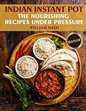 Indian Instant Pot. Nourishing recipes under the pressure.