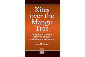 Kites over the Mango Tree: Restoring Harmony between Hindus and Muslims in Gujarat (Praeger Security International)