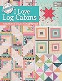 Block-Buster Quilts - I Love Log Cabins: 16 Quilts from an All-Time Favorite Block by Karen M. Burns
