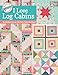 Block-Buster Quilts - I Love Log Cabins: 16 Quilts from an All-Time Favorite Block by Karen M. Burns